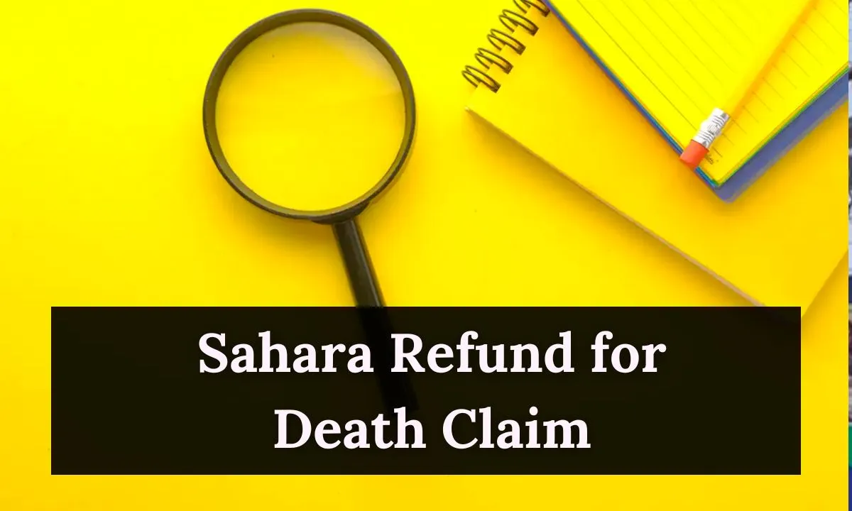 Sahara Refund for Death Claim